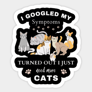 I Googled My Symptoms Turned out I Just Need More CATS Sticker